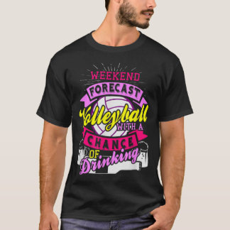 Weekend Forecast Volleyball With Chance of Drinkin T-Shirt