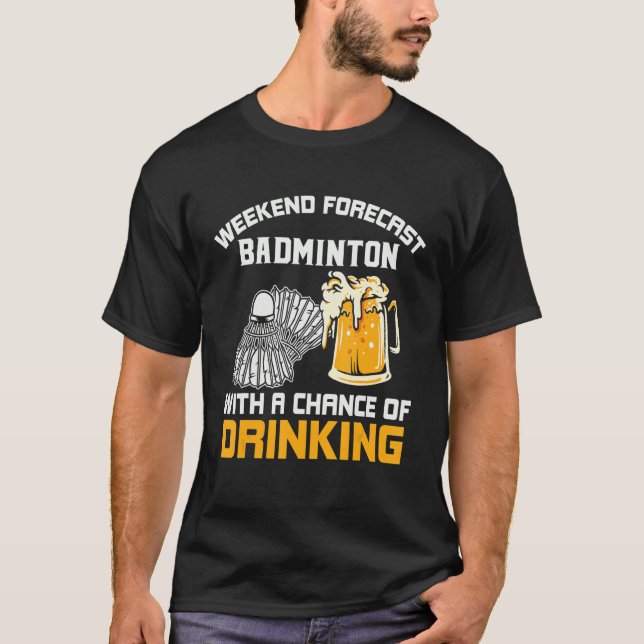 Weekend Forecast with a Chance of Drinking Badmint T-Shirt (Front)