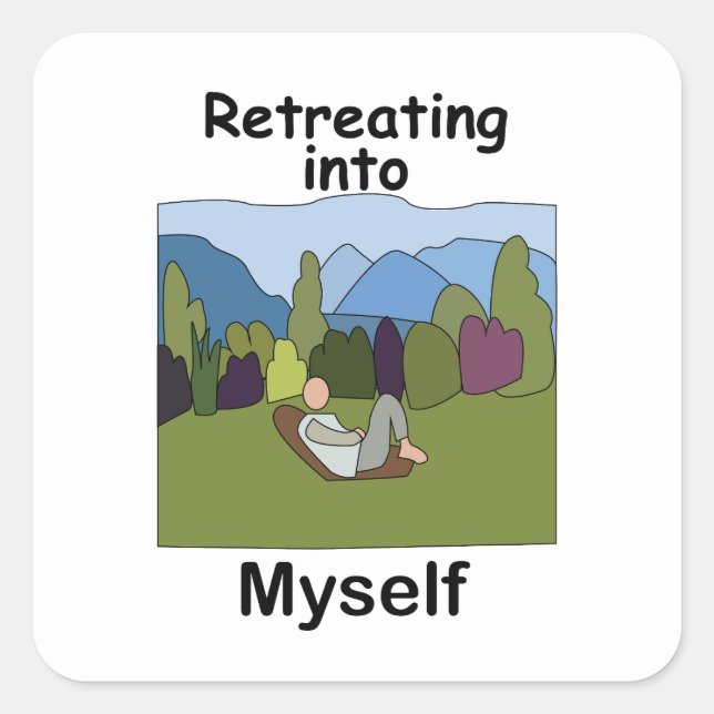 Weekend Getaway Retreating Into Myself  Square Sticker (Front)