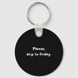 Weekend Humor Funny Workweek Skip To Friday Keychain