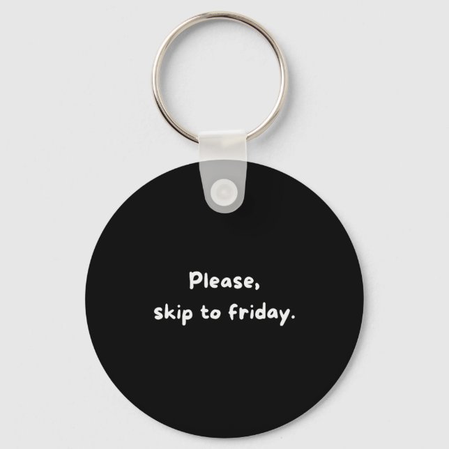 Weekend Humor Funny Workweek Skip To Friday  Keychain (Front)