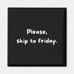 Weekend Humor Funny Workweek Skip To Friday  Magnet