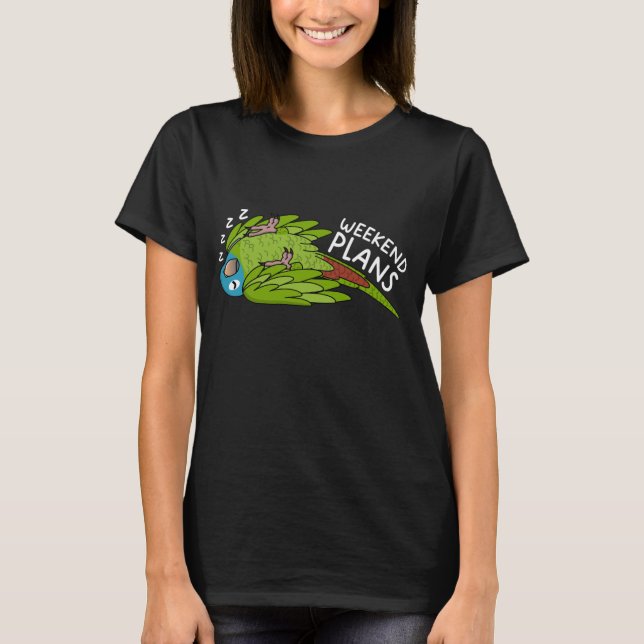 Weekend Plans Parrot I Sleeping Blue crowned Conur T-Shirt (Front)