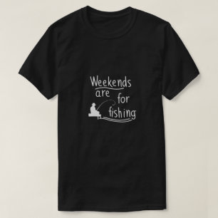 weekends are for fishing T-Shirt
