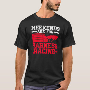 Weekends Are For Harness Racing Horse Racing Harn T-Shirt