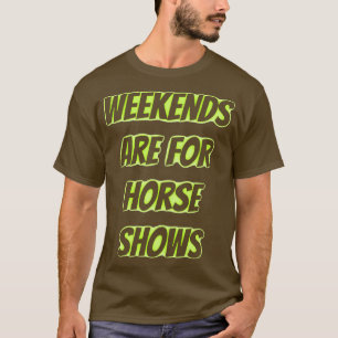 weekends are for horse shows 2 T-Shirt