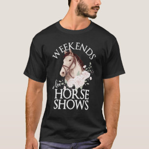 Weekends are for Horse Shows   Horse Show   Horse T-Shirt