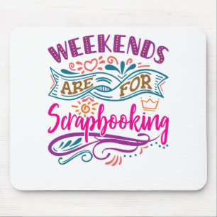 Weekends Are For Scrapbooking Scrapbook Lover Mouse Pad