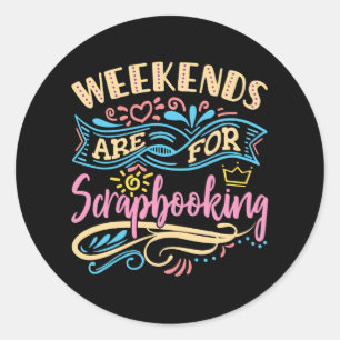 Weekends Are for Scrapbooking Scrapbooker Classic Round Sticker