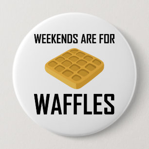 Weekends Are For Waffles 4 Inch Round Button