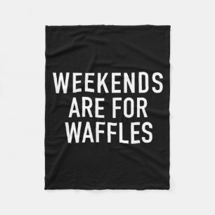 Weekends Are For Waffles - Pular Funny Food Quote  Fleece Blanket