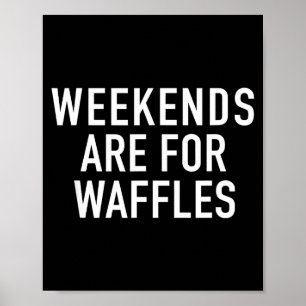 Weekends Are For Waffles - Pular Funny Food Quote  Poster