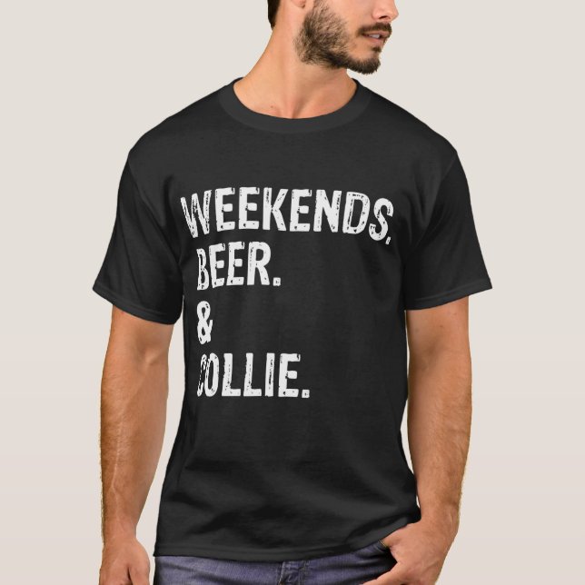 Weekends Beer and Collie Border Collie Rough T-Shirt (Front)