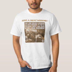 WEEKENDS BROUGHT TO YOU BY THE LABOR MOVEMENT T-Shirt