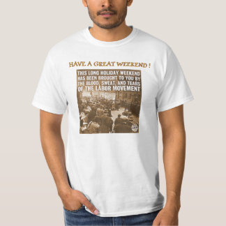 WEEKENDS BROUGHT TO YOU BY THE LABOR MOVEMENT T-Shirt
