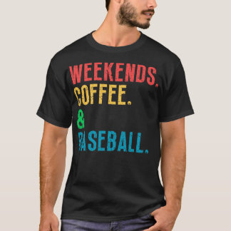 Weekends Coffee and Baseball 11 T-Shirt