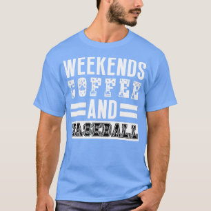 Weekends Coffee and Baseball 20 T-Shirt