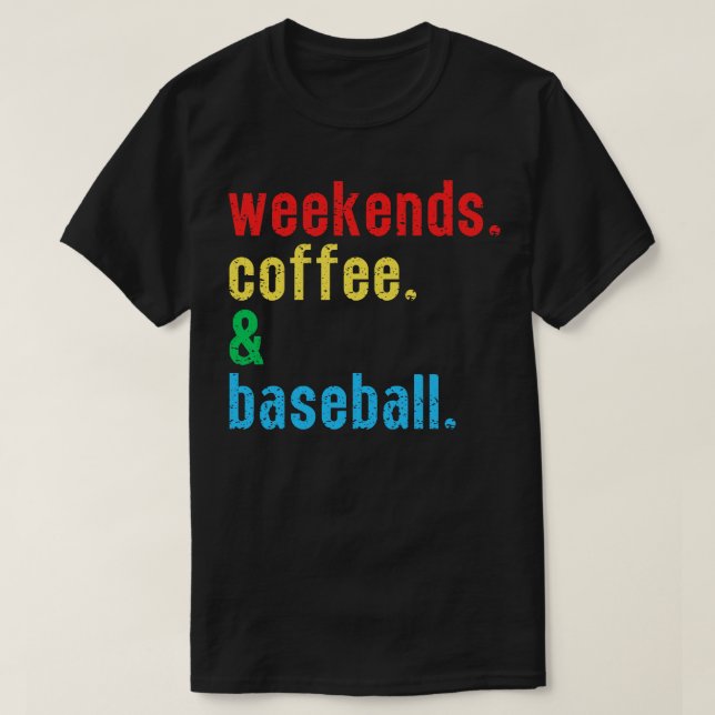 Weekends Coffee and Baseball 3 T-Shirt (Design Front)