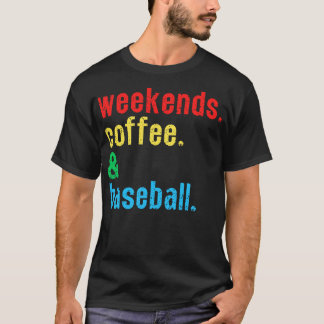 Weekends Coffee and Baseball 3 T-Shirt
