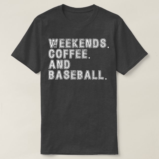 Weekends Coffee and Baseball 4 T-Shirt (Design Front)