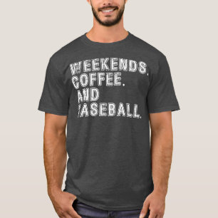 Weekends Coffee and Baseball 4 T-Shirt