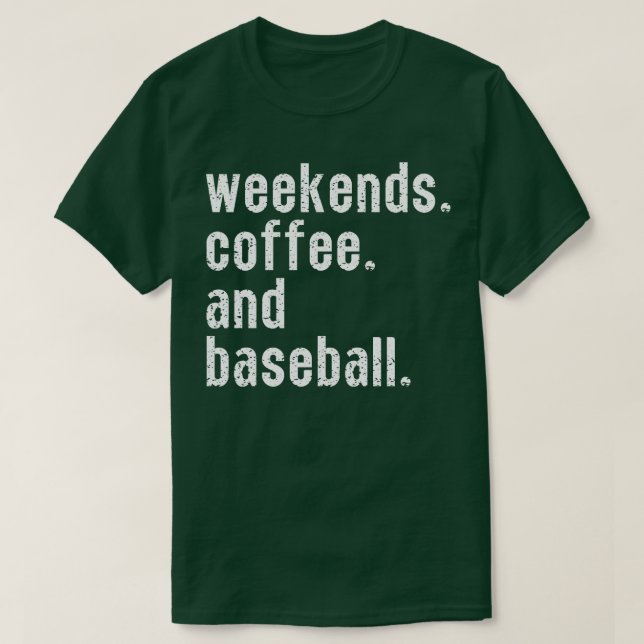 Weekends Coffee and Baseball 6 T-Shirt (Design Front)