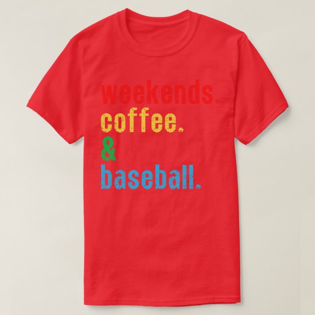Weekends Coffee and Baseball 6 T-Shirt (Design Front)