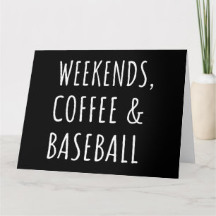 Weekends, Coffee And Baseball I Card
