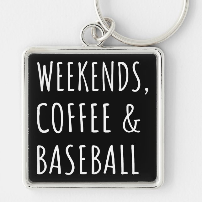 Weekends, Coffee And Baseball I Keychain (Front)