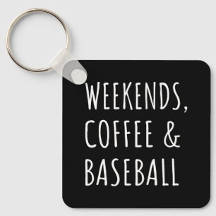 Weekends, Coffee And Baseball I Keychain