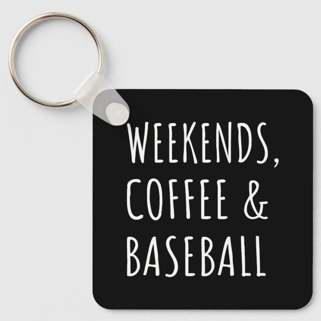 Weekends, Coffee And Baseball I Keychain (Front)