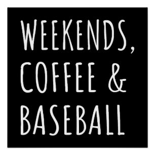 Weekends, Coffee And Baseball I Poster