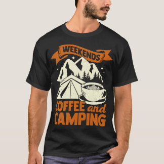 Weekends Coffee And Camping  T-Shirt