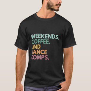 Weekends Coffee And Dance Comps T-Shirt