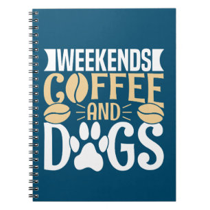 Weekends Coffee and Dogs Notebook