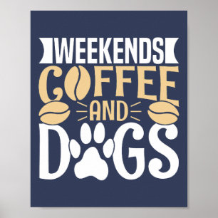 Weekends Coffee and Dogs Poster