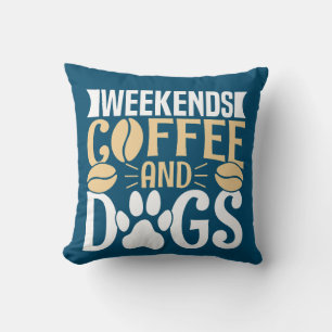 Weekends Coffee and Dogs Throw Pillow