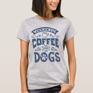 Weekends Coffee and Dogs Women's T-Shirt