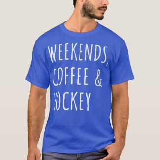 Weekends Coffee And Hockey I T-Shirt