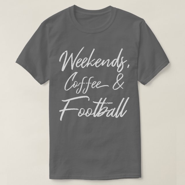 Weekends Coffee And  III T-Shirt (Design Front)