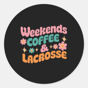 Weekends Coffee And Lacrosse Funny Lacrosse Mom Mo Classic Round Sticker