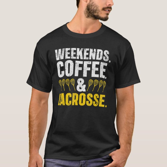 Weekends Coffee And Lacrosse  Lacrosse  Men Women T-Shirt (Front)