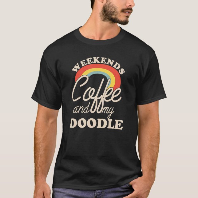 Weekends Coffee And My Doodle Goldendoodle Labrado T-Shirt (Front)