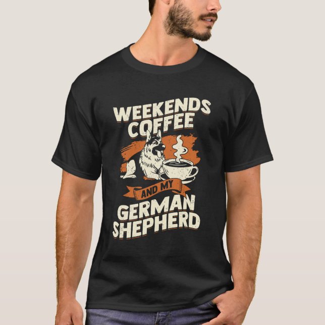 Weekends Coffee And My German Shepherd T-Shirt (Front)