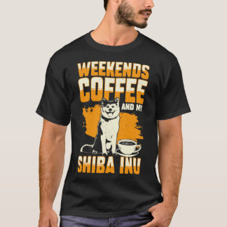 Weekends Coffee And My Shiba Inu Dog Lover Gift  T-Shirt
