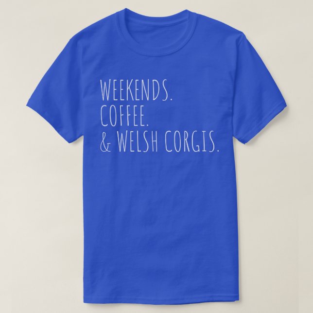 Weekends Coffee & Welsh Corgis Pet Dog Owner1434 T-Shirt (Design Front)