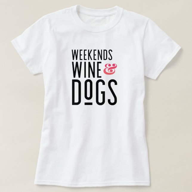Weekends Wine & Dogs T-Shirt (Design Front)