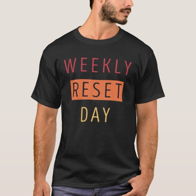 Weekly Reset Day  3 T-Shirt (Front)