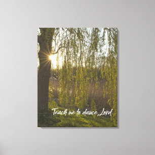 Weeping Willow; Teach Me to Dance, Lord Quote Canvas Print