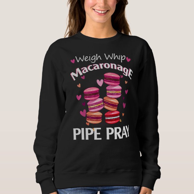 Weigh Whip Macaronage Pipe Pray  Macaron Baker Sweatshirt (Front)
